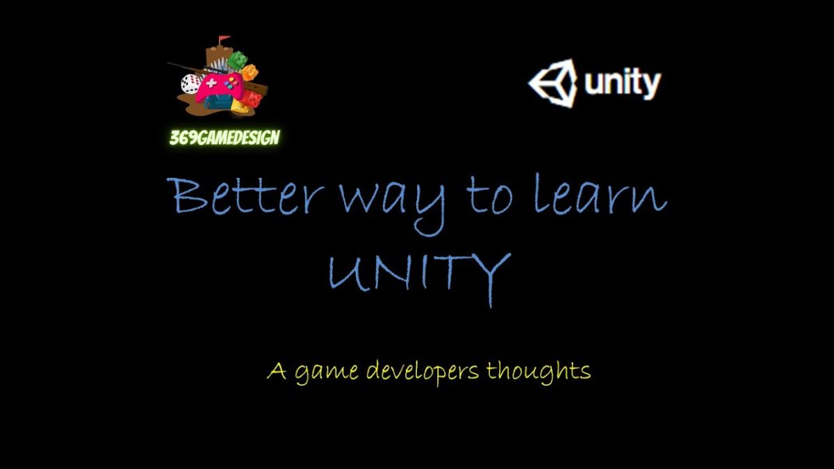 Better way to learn UNITY - A developers thoughts